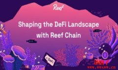 Reef是什么币?值得投资吗?REEF币未来走势价格预测